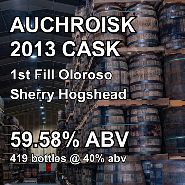 AUCHROISK 12yo CASK : 1st Fill Oloroso Sherry Hogshead (Apr2013)
